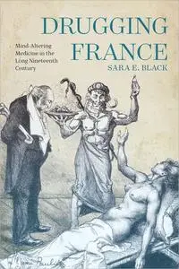 Drugging France: Mind-Altering Medicine in the Long Nineteenth Century