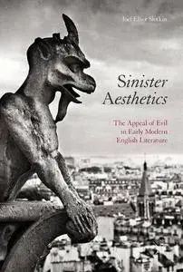 Sinister Aesthetics: The Appeal of Evil in Early Modern English Literature