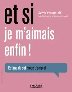 Sylvie Protassieff, "Et si je m’aimais enfin ! : Estime de soi, mode d’emploi"