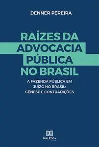 «Raízes da Advocacia Pública no Brasil» by Denner Pereira