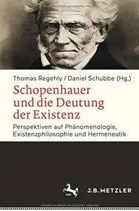 Schopenhauer und die Deutung der Existenz: Perspektiven auf Phänomenologie, Existenzphilosophie und Hermeneutik