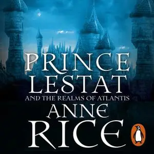 «Prince Lestat and the Realms of Atlantis» by Anne Rice