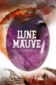 Lune mauve Tome 1: La disparue – Marilou Aznar
