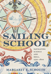 Sailing School : Navigating Science and Skill, 1550-1800