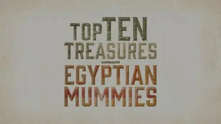 Ch5. - Top Ten Treasures Egyptian Mummies (2020)