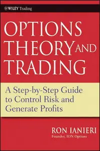 Option Theory and Trading: A Step-by-Step Guide To Control Risk and Generate Profits