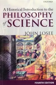 A Historical Introduction to the Philosophy of Science, 4th Edition by John Losee