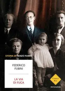 La via di fuga: Storia di Renzo Fubini - Federico Fubini