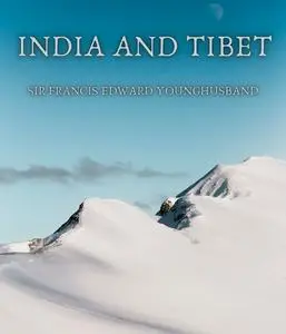 «India and Tibet» by Sir Francis Edward Younghusband