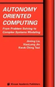 Autonomy Oriented Computing: From Problem Solving to Complex Systems Modeling [Repost]
