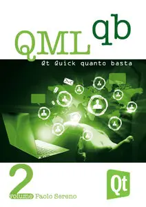 Paolo Sereno - QML Quanto Basta: La guida all'uso di Qt Quick in Italiano