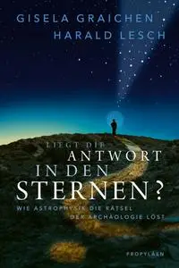 Gisela Graichen, Harald Lesch  - Liegt die Antwort in den Sternen?