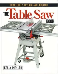 The Table Saw Book: Completely Revised and Updated, 2 ed. (repost)