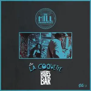 The Hill Frequencies - La Coquette Blues Bar, Vol. 3 (2024) [Official Digital Download]