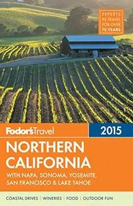Fodor's Northern California 2015: with Napa, Sonoma, Yosemite, San Francisco & Lake Tahoe (Full-color Travel Guide) (repost)