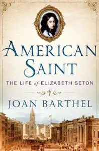 American Saint: The Life of Elizabeth Seton (Repost)