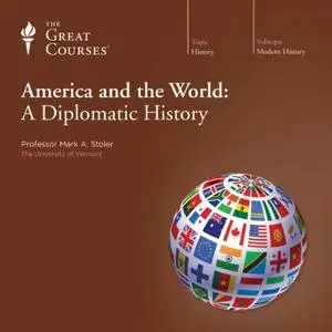 America and the World: A Diplomatic History [TTC Audio]