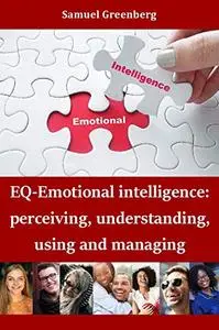 EQ-Emotional intelligence: perceiving, understanding, using and managing