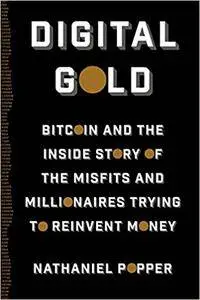 Digital Gold: Bitcoin and the Inside Story of the Misfits and Millionaires Trying to Reinvent Money