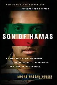 Son of Hamas: A Gripping Account of Terror, Betrayal, Political Unthinkable Choices