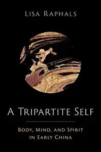 A Tripartite Self: Mind, Body, and Spirit in Early China