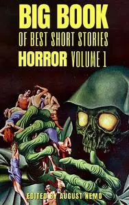 «Big Book of Best Short Stories – Specials – Horror» by August Nemo, E.T.A.Hoffmann, Edgar Allan Poe, Howard Lovecraft,