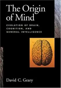 Origin of Mind: Evolution of Brain, Cognition, and General Intelligence by David C. Geary