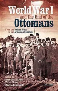 World War I and the End of the Ottoman Empire: From the Balkan Wars to the Turkish Republic