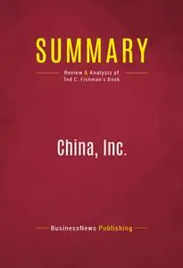 «Summary: China, Inc.» by BusinessNews Publishing