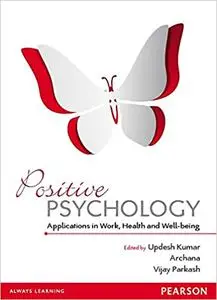 Positive Psychology:: Applications in Work, Health and Well-Being