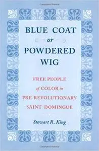 Blue Coat or Powdered Wig: Free People of Color in Pre-Revolutionary Saint Domingue