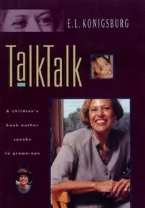 «Talk, Talk: A Children's Book Author Speaks to Grown-Ups» by E.L. Konigsburg