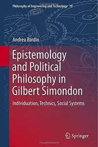 Epistemology and Political Philosophy in Gilbert Simondon: Individuation, Technics, Social Systems