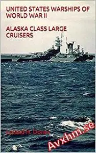 United States Warships of World War II Alaska Class Large Cruisers