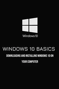 Windows 10 Basics: Downloading And Installing Windows 10 On Your Computer