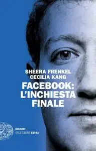 Sheera Frenkel, Cecilia Kang - Facebook. l'inchiesta finale