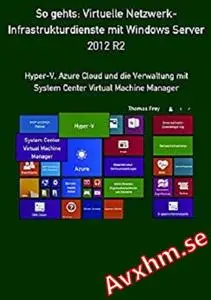 So gehts: Virtuelle Netzwerk-Infrastrukturdienste mit Windows Server 2012 R2