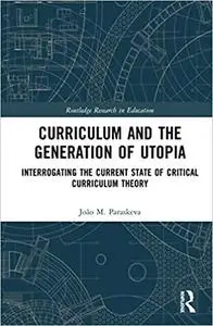 Curriculum and the Generation of Utopia: Interrogating the Current State of Critical Curriculum Theory