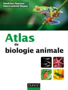 Sandrine Heusser, Henri-Gabriel Dupuy, "Atlas de biologie animale"