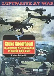 Stuka Spearhead: The Lightning War From Poland to Dunkirk, 1939-1940 (Luftwaffe at War)