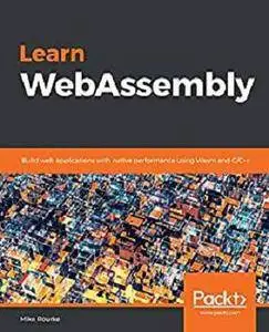 Learn WebAssembly: Build web applications with native performance using Wasm and C/C++ [Kindle Edition]