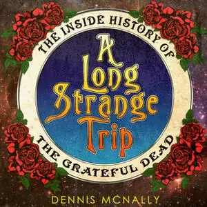 «A Long Strange Trip: The Inside History of the Grateful Dead» by Dennis McNally