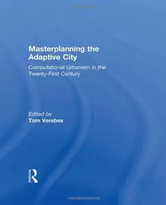 Masterplanning the Adaptive City: Computational Urbanism in the Twenty-First Century