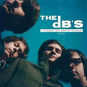 The dB's - I Thought You Wanted to Know: 1978-1981 (Remastered) (2021)