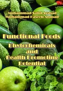 "Functional Foods: Phytochemicals and Health Promoting Potential" ed. by Muhammad Sajid Arshad, Muhammad Haseeb Ahmad