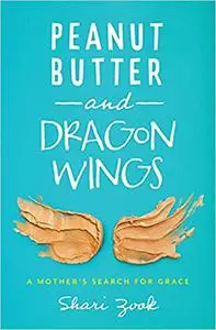 Peanut Butter and Dragon Wings: A Mother’s Search for Grace