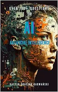 Over 100+ Questions to AI Artificial Intelligence