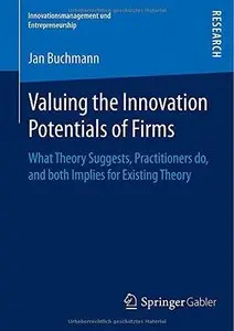 Valuing the Innovation Potentials of Firms: What Theory Suggests, Practitioners do, and both Implies for Existing Theory 