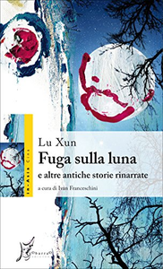 Fuga sulla luna e altre antiche storie rinarrate - Xun Lu