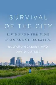 Survival of the City: Living and Thriving in an Age of Isolation